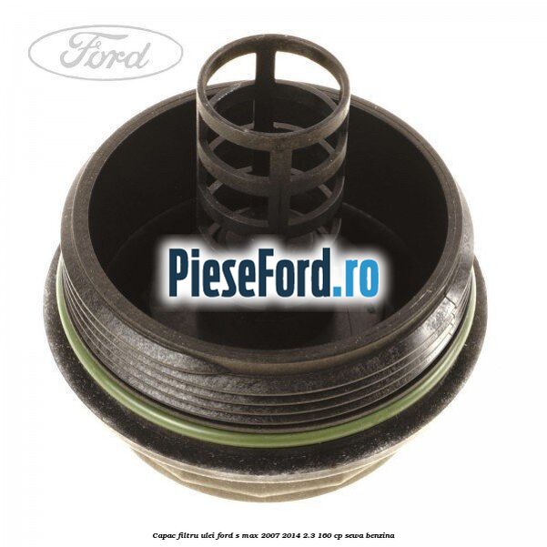Capac filtru ulei Ford S-Max 2007-2014 2.3 160 cp