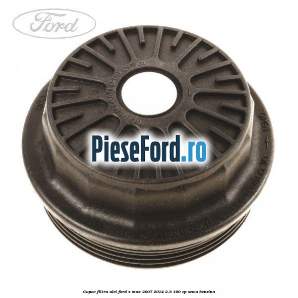 Capac filtru ulei Ford S-Max 2007-2014 2.3 160 cp Capac filtru ulei Ford S-Max 2007-2014 2.3 160 cp SEWA benzina