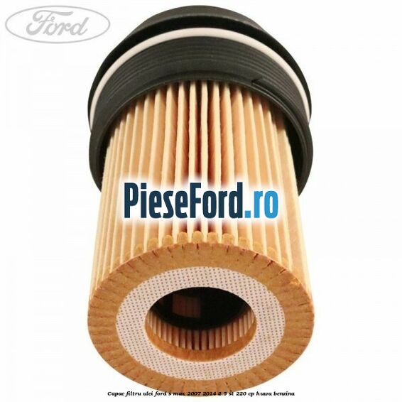 Capac filtru ulei Ford S-Max 2007-2014 2.5 ST 220 cp Capac filtru ulei Ford S-Max 2007-2014 2.5 ST 220 cp HUWA benzina
