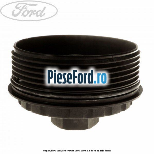 Capac filtru ulei Ford Transit 2000-2006 2.4 DI 75 cp F4FA diesel