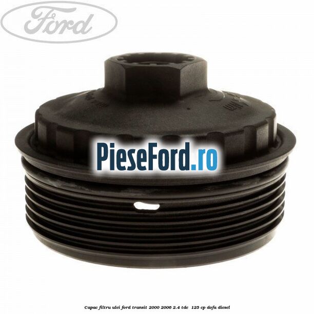 Capac filtru ulei Ford Transit 2000-2006 2.4 TDE  125 cp