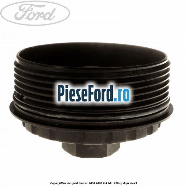 Capac filtru ulei Ford Transit 2000-2006 2.4 TDE  125 cp DOFA diesel