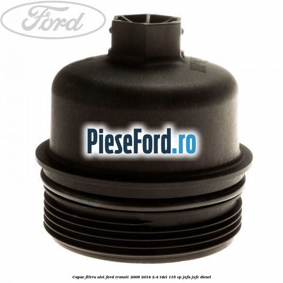 Capac filtru ulei Ford Transit 2006-2014 2.4 TDCi 115 cp