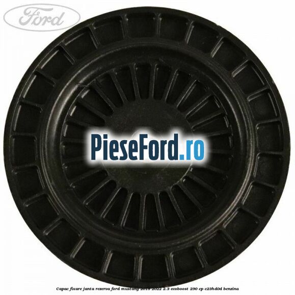 Capac fixare janta rezerva Ford Mustang 2018-2022 2.3 EcoBoost 290 cp C23HD0D benzina