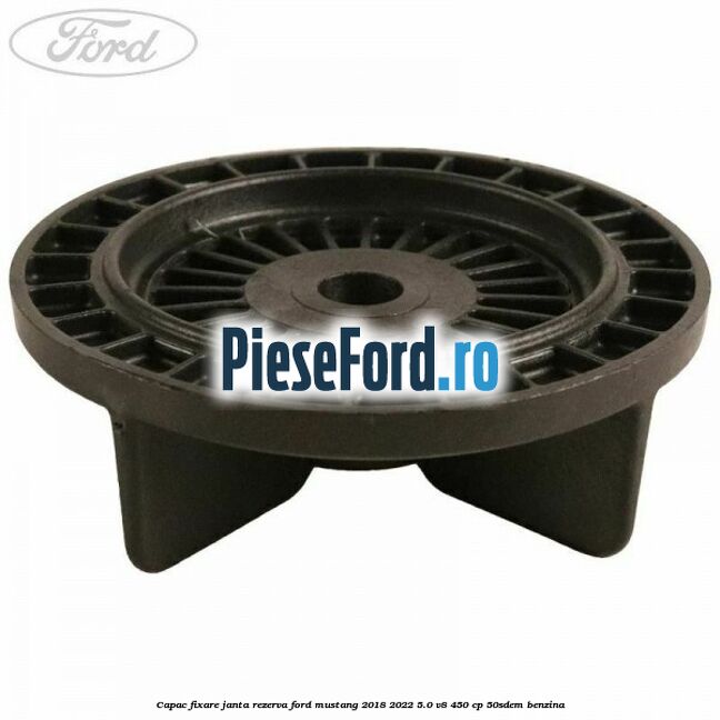 Capac fixare janta rezerva Ford Mustang 2018-2022 5.0 V8 450 cp 50SDEM benzina