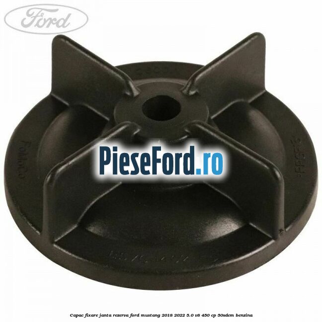 Capac fixare janta rezerva Ford Mustang 2018-2022 5.0 V8 450 cp 50SDEM benzina