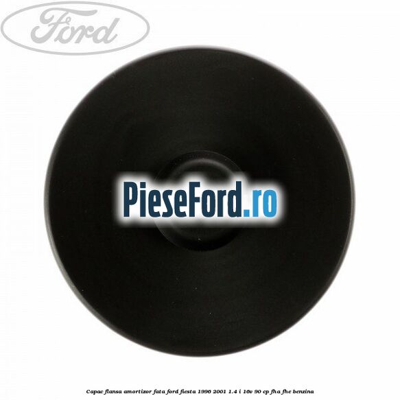 Capac flansa amortizor fata Ford Fiesta 1996-2001 1.4 i 16V 90 cp FHA, FHE benzina