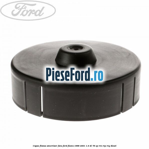 Capac flansa amortizor fata Ford Fiesta 1996-2001 1.8 DI 75 cp Capac flansa amortizor fata Ford Fiesta 1996-2001 1.8 DI 75 cp RTN, RTP, RTQ diesel