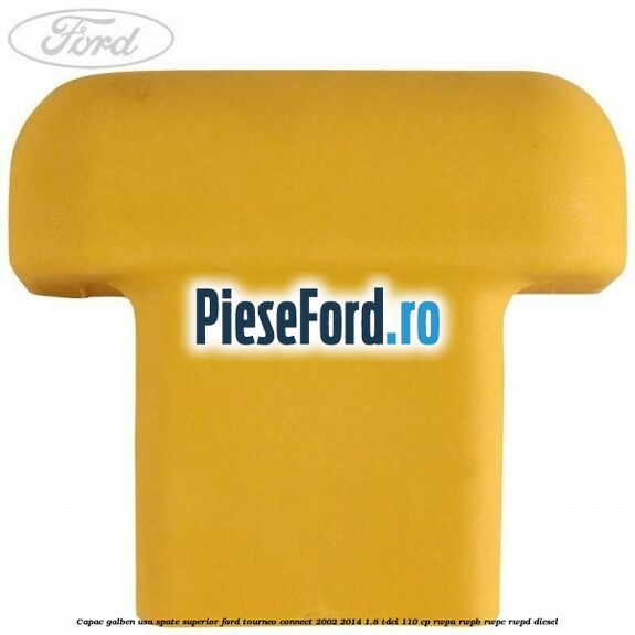Capac galben usa spate superior Ford Tourneo Connect 2002-2014 1.8 TDCi 110 cp RWPA, RWPB, RWPC, RWPD diesel