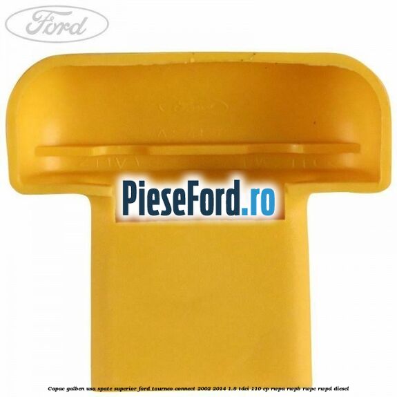 Capac galben usa spate superior Ford Tourneo Connect 2002-2014 1.8 TDCi 110 cp RWPA, RWPB, RWPC, RWPD diesel