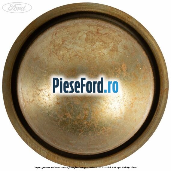Capac gresare rulment roata fata Ford Ranger 2016-2020 2.2 TDCi 131 cp T22DD0P diesel