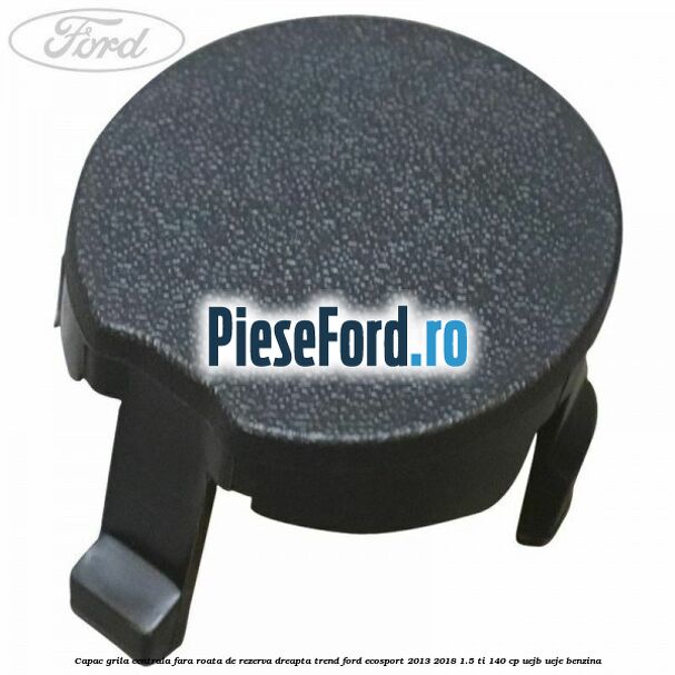 Capac grila centrala fara roata de rezerva dreapta Trend Ford EcoSport 2013-2018 1.5 Ti 140 cp UEJB, UEJE benzina