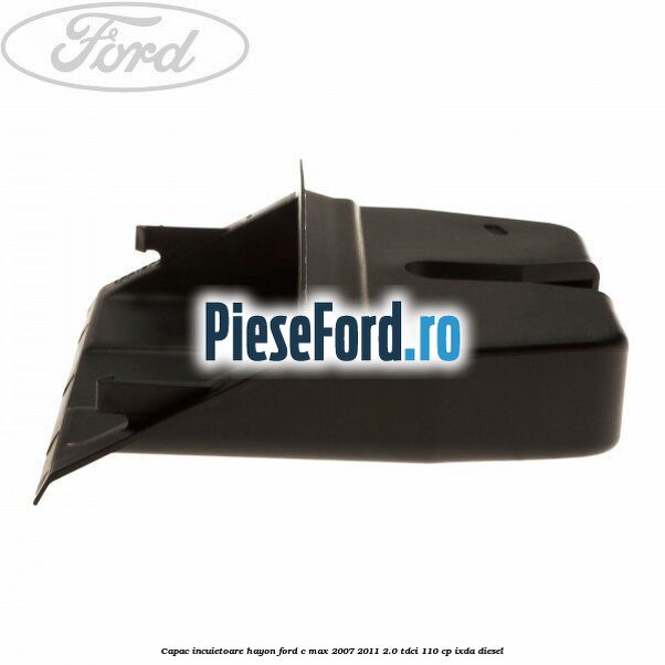 Capac incuietoare hayon Ford C-Max 2007-2011 2.0 TDCi 110 cp IXDA diesel