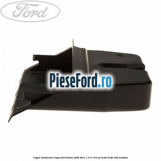 Capac incuietoare hayon Ford Focus 2008-2011 1.6 Ti 115 cp HXDA, HXDB, SIDA benzina
