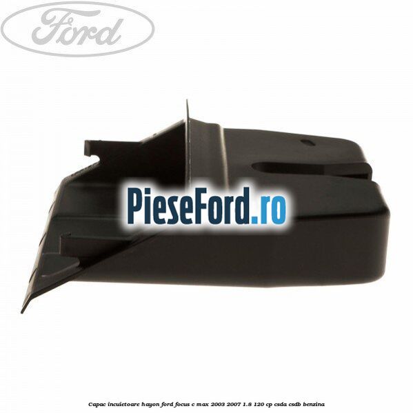 Capac incuietoare hayon Ford Focus C-Max 2003-2007 1.8 120 cp CSDA, CSDB benzina