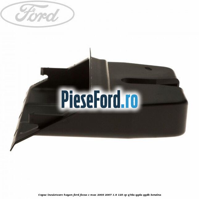 Capac incuietoare hayon Ford Focus C-Max 2003-2007 1.8 125 cp Q7DA, QQDA, QQDB benzina