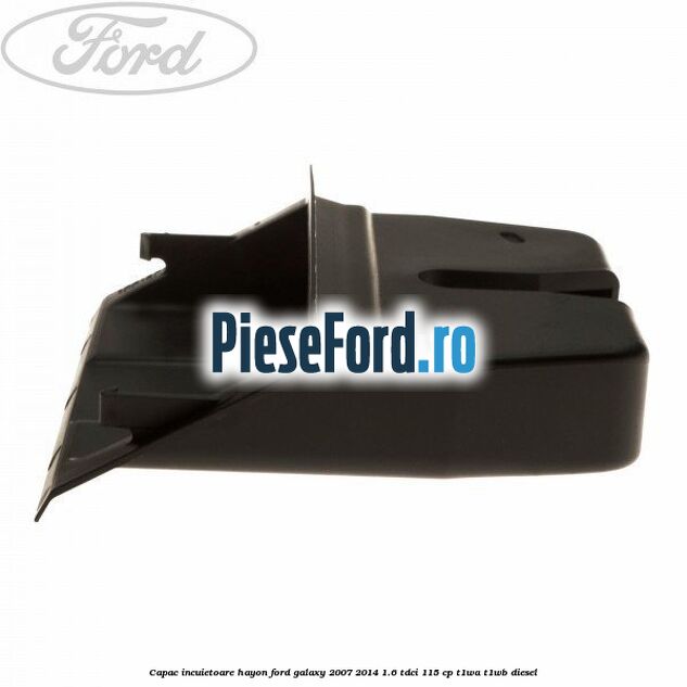 Capac incuietoare hayon Ford Galaxy 2007-2014 1.6 TDCi 115 cp Capac incuietoare hayon Ford Galaxy 2007-2014 1.6 TDCi 115 cp T1WA, T1WB diesel