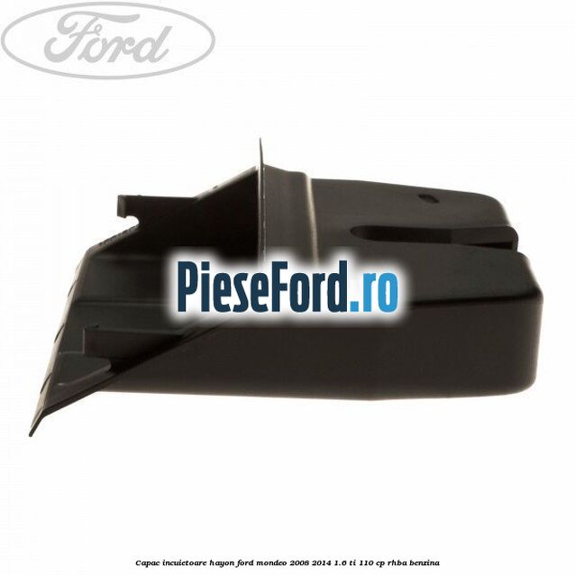 Capac incuietoare hayon Ford Mondeo 2008-2014 1.6 Ti 110 cp RHBA benzina