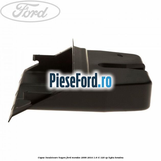 Capac incuietoare hayon Ford Mondeo 2008-2014 1.6 Ti 120 cp Capac incuietoare hayon Ford Mondeo 2008-2014 1.6 Ti 120 cp KGBA benzina