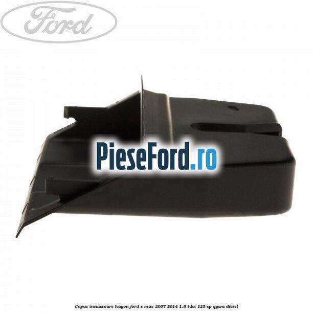 Capac incuietoare hayon Ford S-Max 2007-2014 1.8 TDCi 125 cp QYWA diesel