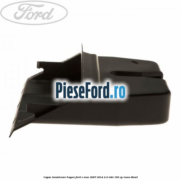Capac incuietoare hayon Ford S-Max 2007-2014 2.0 TDCi 163 cp TXWA diesel