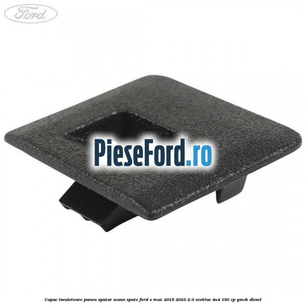 Capac incuietoare panou spatar scaun spate Ford S-Max 2015-2023 2.0 EcoBlue 4x4 150 cp Capac incuietoare panou spatar scaun spate Ford S-Max 2015-2023 2.0 EcoBlue 4x4 150 cp YMCB diesel