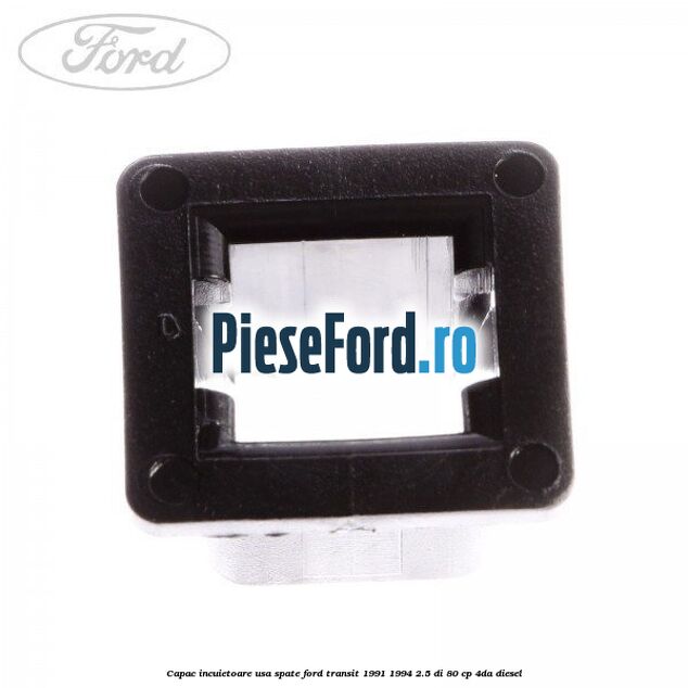 Capac incuietoare usa spate Ford Transit 1991-1994 2.5 DI 80 cp 4DA diesel