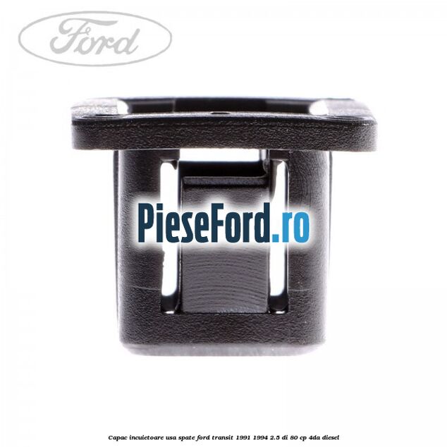 Capac incuietoare usa spate Ford Transit 1991-1994 2.5 DI 80 cp 4DA diesel