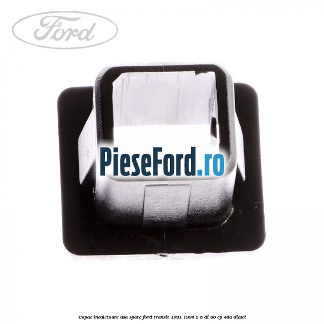 Capac incuietoare usa spate Ford Transit 1991-1994 2.5 DI 80 cp 4DA diesel