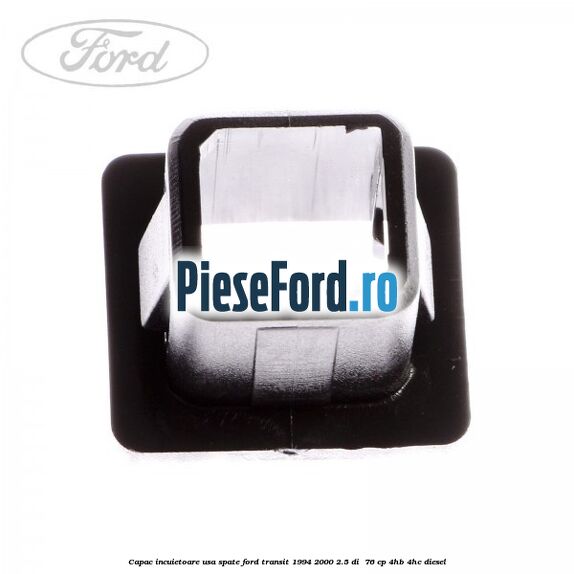 Capac incuietoare usa spate Ford Transit 1994-2000 2.5 DI  76 cp 4HB, 4HC diesel