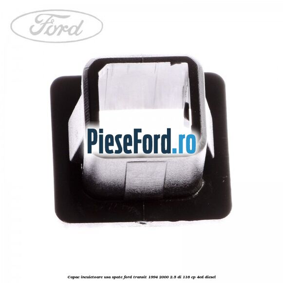 Capac incuietoare usa spate Ford Transit 1994-2000 2.5 DI 116 cp 4ED diesel