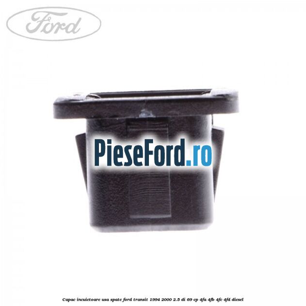 Capac incuietoare usa spate Ford Transit 1994-2000 2.5 DI 69 cp Capac incuietoare usa spate Ford Transit 1994-2000 2.5 DI 69 cp 4FA, 4FB, 4FC, 4FD diesel