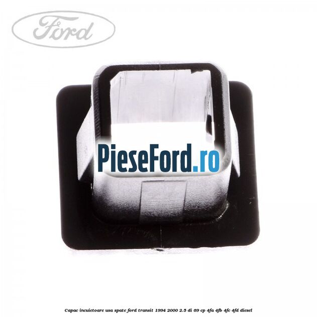 Capac incuietoare usa spate Ford Transit 1994-2000 2.5 DI 69 cp Capac incuietoare usa spate Ford Transit 1994-2000 2.5 DI 69 cp 4FA, 4FB, 4FC, 4FD diesel