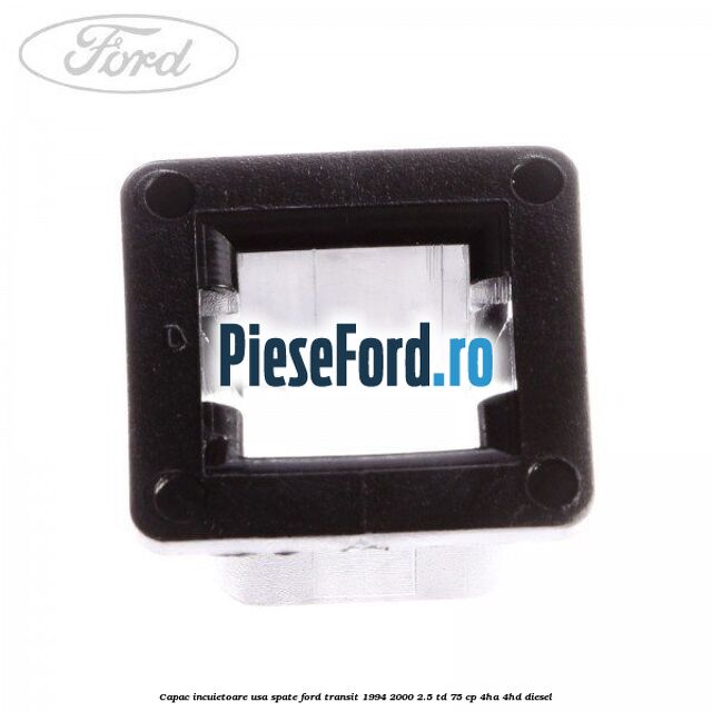 Capac incuietoare usa spate Ford Transit 1994-2000 2.5 TD 75 cp 4HA, 4HD diesel