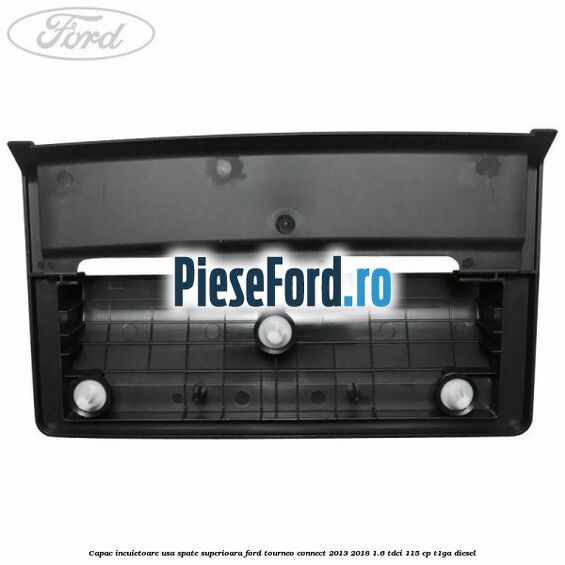 Capac incuietoare usa spate superioara Ford Tourneo Connect 2013-2018 1.6 TDCi 115 cp T1GA diesel