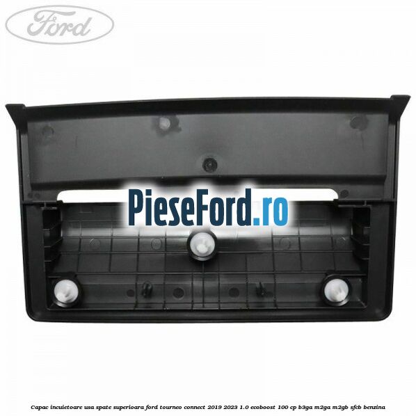 Capac incuietoare usa spate superioara Ford Tourneo Connect 2019-2023 1.0 EcoBoost 100 cp Capac incuietoare usa spate superioara Ford Tourneo Connect 2019-2023 1.0 EcoBoost 100 cp B3GA, M2GA, M2GB, SFCB benzina