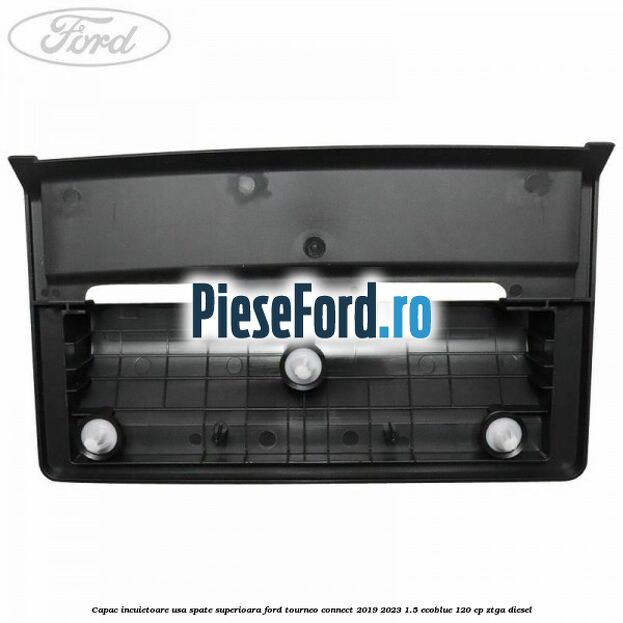 Capac incuietoare usa spate superioara Ford Tourneo Connect 2019-2023 1.5 EcoBlue 120 cp ZTGA diesel