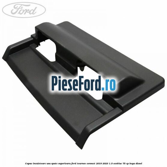 Capac incuietoare usa spate superioara Ford Tourneo Connect 2019-2023 1.5 EcoBlue 75 cp BEGA diesel