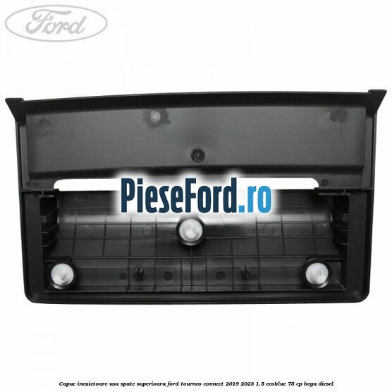 Capac incuietoare usa spate superioara Ford Tourneo Connect 2019-2023 1.5 EcoBlue 75 cp BEGA diesel
