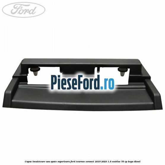 Capac incuietoare usa spate superioara Ford Tourneo Connect 2019-2023 1.5 EcoBlue 75 cp BEGA diesel