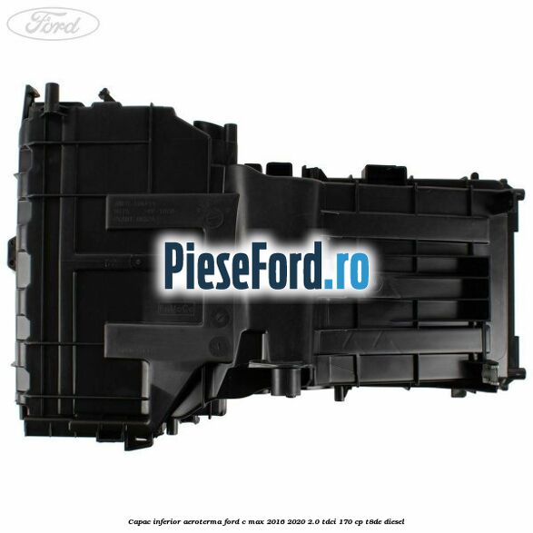 Capac inferior aeroterma Ford C-Max 2016-2020 2.0 TDCi 170 cp T8DE diesel