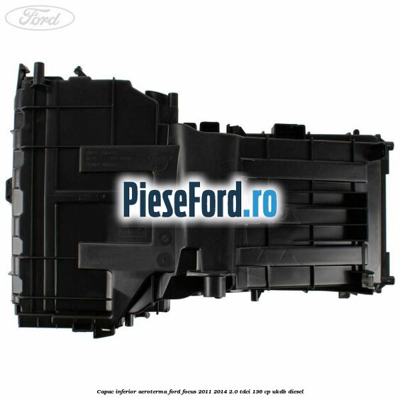 Capac inferior aeroterma Ford Focus 2011-2014 2.0 TDCi 136 cp UKDB diesel