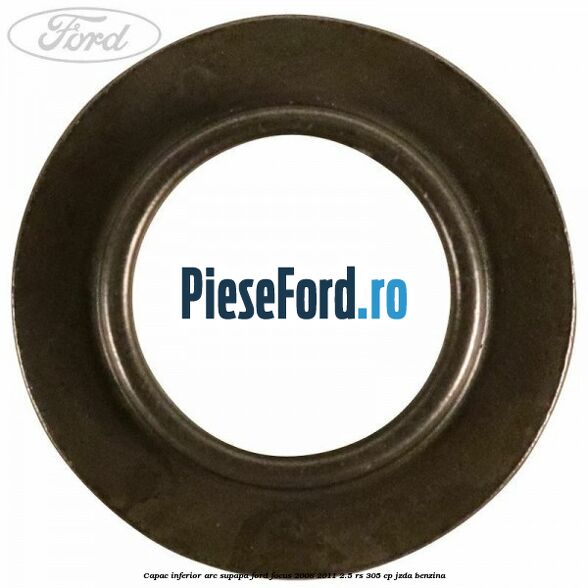 Capac inferior arc supapa Ford Focus 2008-2011 2.5 RS 305 cp JZDA benzina