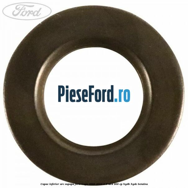 Capac inferior arc supapa Ford Kuga 2008-2012 2.5 4x4 200 cp HYDB, HYDC benzina