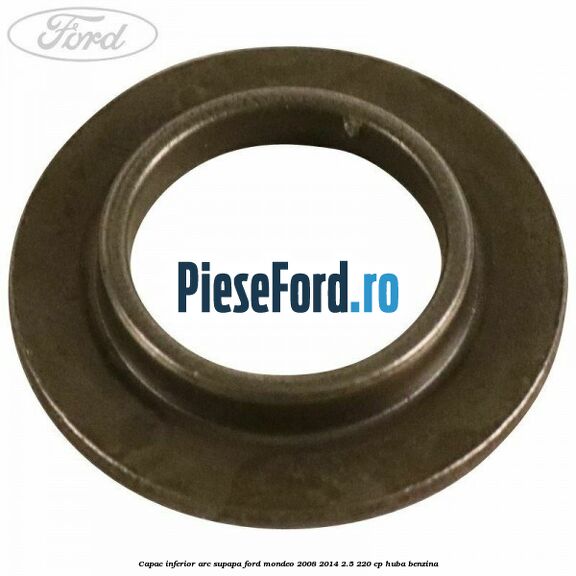 Capac inferior arc supapa Ford Mondeo 2008-2014 2.5 220 cp HUBA benzina