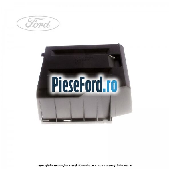 Capac inferior carcasa filtru aer Ford Mondeo 2008-2014 2.5 220 cp HUBA benzina