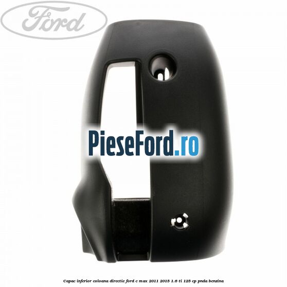 Capac inferior coloana directie Ford C-Max 2011-2015 1.6 Ti 125 cp PNDA benzina