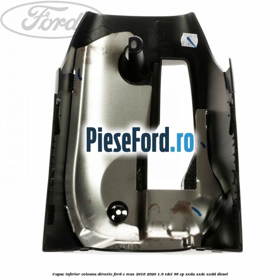 Capac inferior coloana directie Ford C-Max 2016-2020 1.5 TDCi 95 cp XXDA, XXDC, XXDD diesel