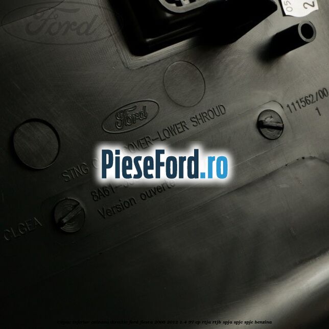 Capac inferior coloana directie Ford Fiesta 2008-2012 1.4 97 cp RTJA, RTJB, SPJA, SPJC, SPJE benzina