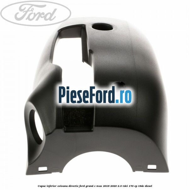 Capac inferior coloana directie Ford Grand C-Max 2016-2020 2.0 TDCi 170 cp Capac inferior coloana directie Ford Grand C-Max 2016-2020 2.0 TDCi 170 cp T8DE diesel